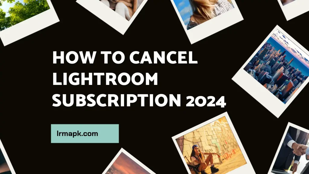 Cách hủy đăng ký Lightroom Hướng dẫn từng bước cho năm 2024